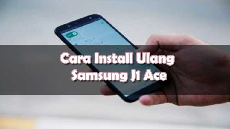 Cara Instal Ulang Samsung J1 Ace