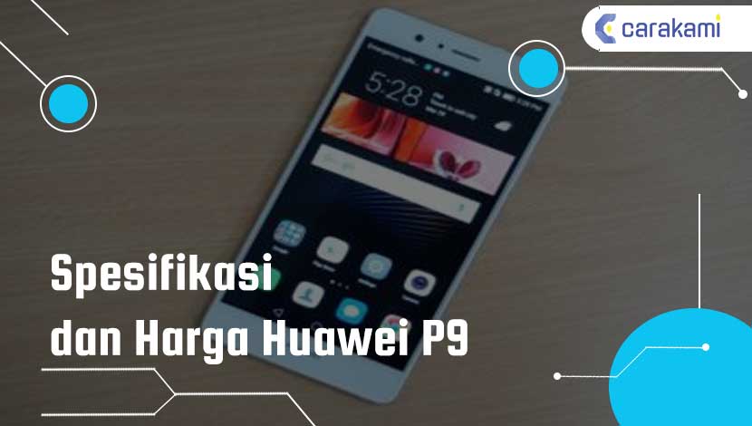 Spesifikasi dan Harga Huawei P9
