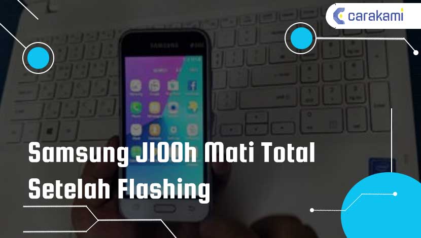 Samsung J100h Mati Total Setelah Flashing