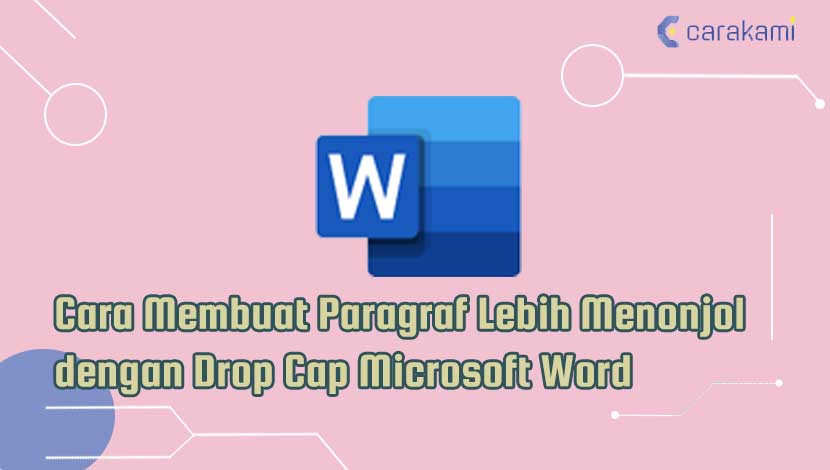 Cara Membuat Paragraf Lebih Menonjol dengan Drop Cap Microsoft Word