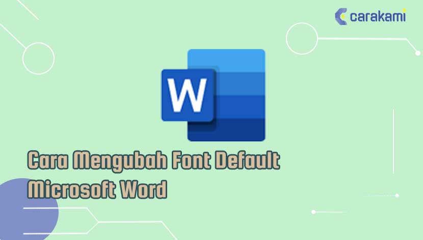 Cara Mengubah Font Default Microsoft Word