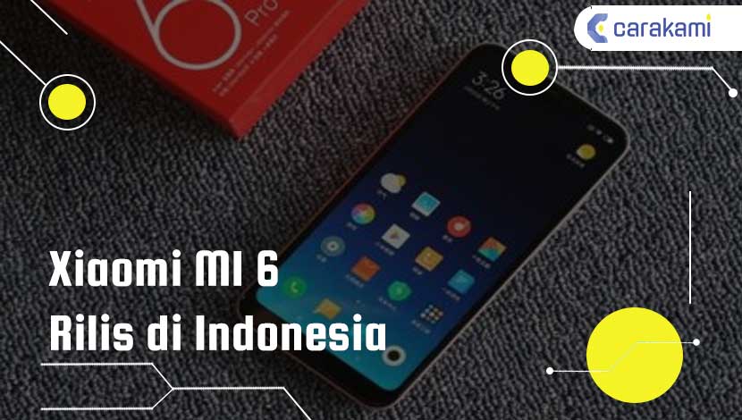 Kapan Xiaomi MI 6 Rilis di Indonesia