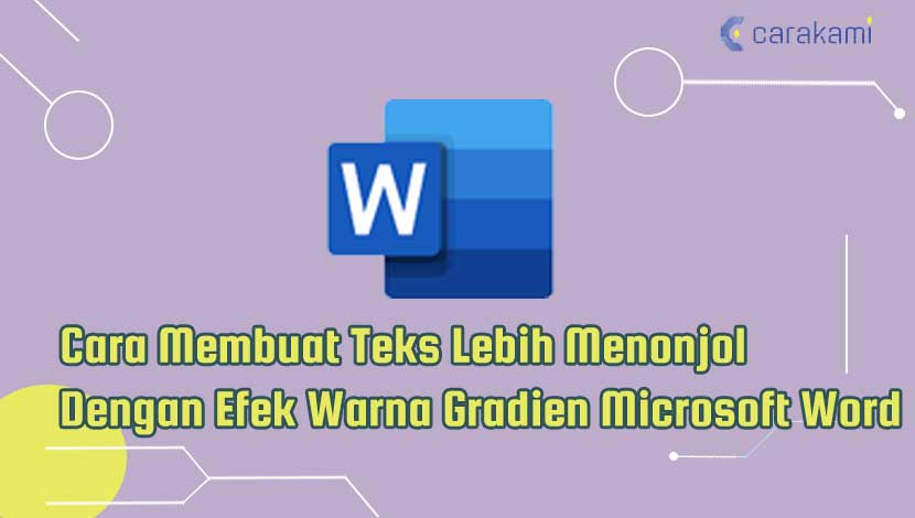 Cara Membuat Teks Lebih Menonjol Dengan Efek Warna Gradien Microsoft Word