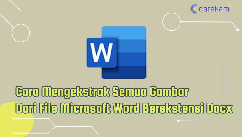 Cara Mengekstrak Semua Gambar Dari File Microsoft Word Berekstensi Docx