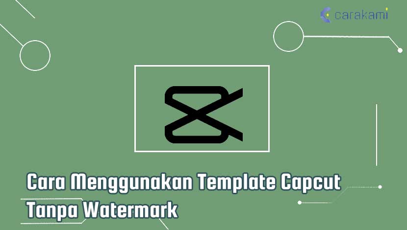 Cara Menggunakan Template Capcut Tanpa Watermark