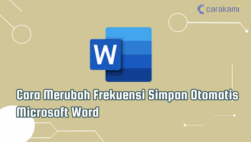 Cara Merubah Frekuensi Simpan Otomatis Microsoft Word