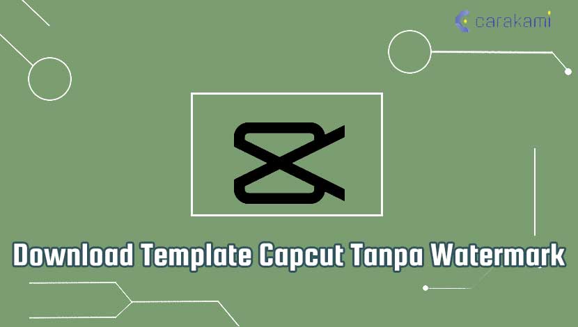 download video template capcut tanpa watermark