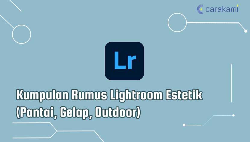 Kumpulan Rumus Lightroom Estetik (Pantai, Gelap, Outdoor)