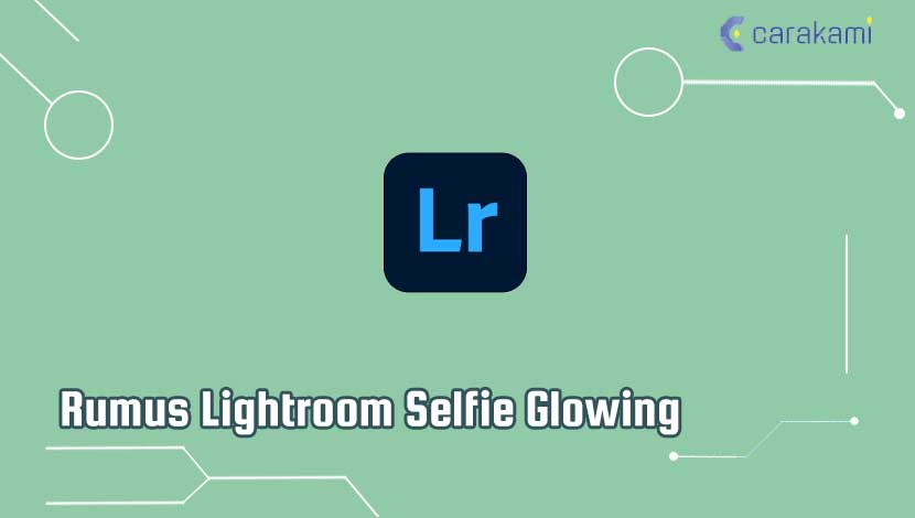 Rumus Lightroom Selfie Glowing