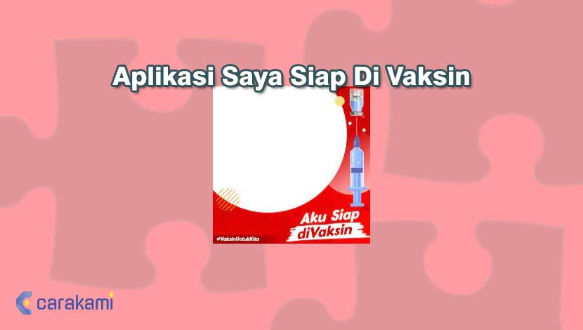 Aplikasi Saya Siap Di Vaksin