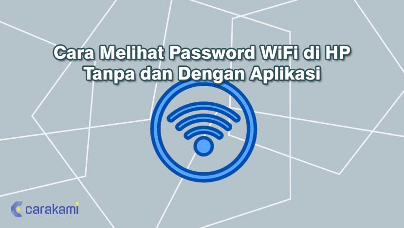 Cara Melihat Password WiFi di HP Tanpa dan Dengan Aplikasi