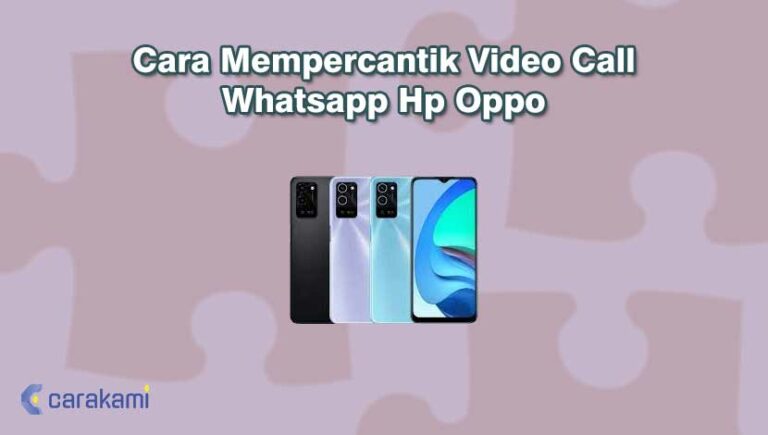 3 Cara Mempercantik Video Call Whatsapp Hp Oppo Terbaru