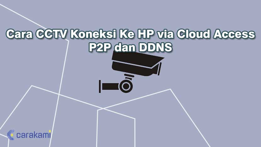 Cara CCTV Koneksi Ke HP via Cloud Access P2P dan DDNS