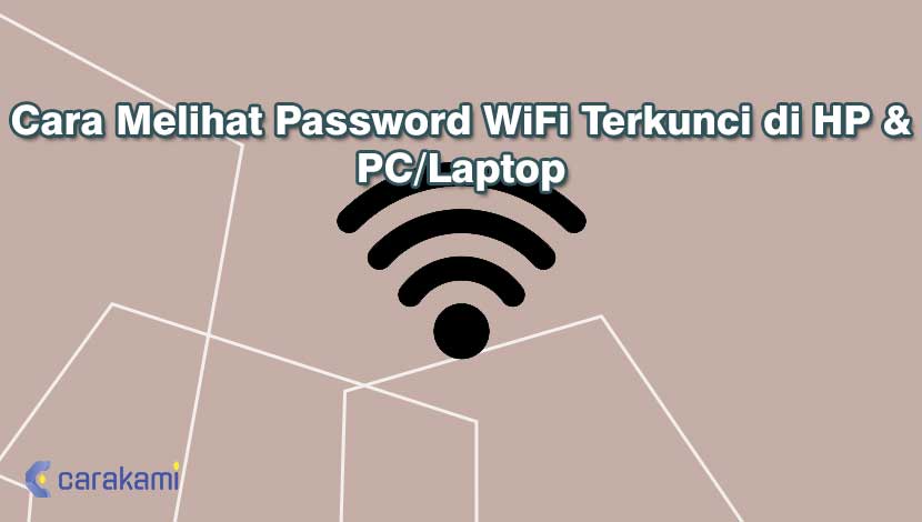 Cara Melihat Password WiFi Terkunci di HP & PC/Laptop