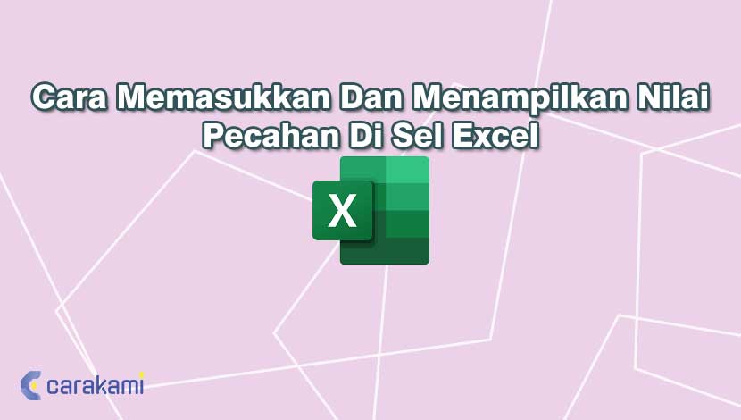 Cara Memasukkan Dan Menampilkan Nilai Pecahan Di Sel Excel