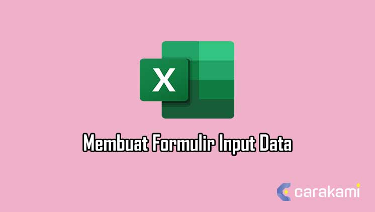 Cara Membuat Formulir Input Data (Data Entry Form) Di Excel