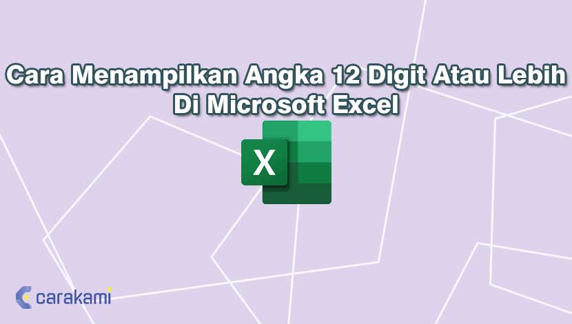 Cara Menampilkan Angka 12 Digit Atau Lebih Di Microsoft Excel