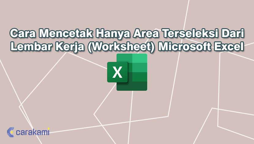 Cara Mencetak Hanya Area Terseleksi Dari Lembar Kerja (Worksheet) Microsoft Excel
