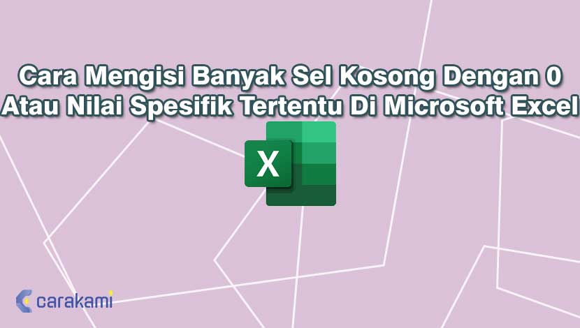 Cara Mengisi Banyak Sel Kosong Dengan 0 Atau Nilai Spesifik Tertentu Di Microsoft Excel