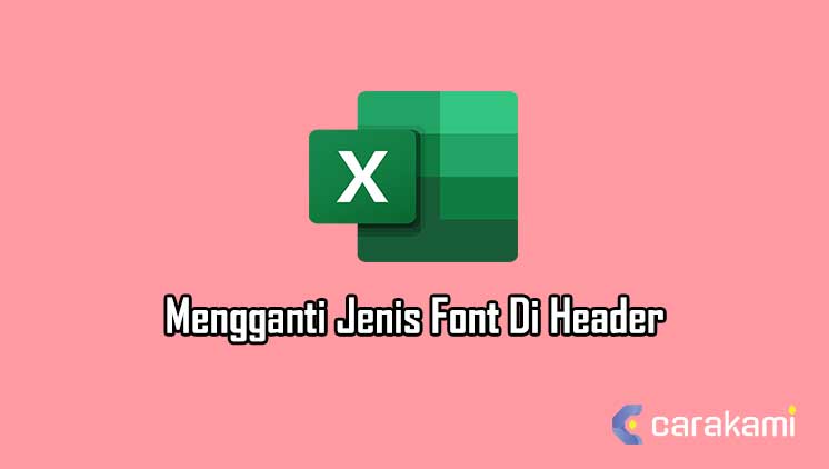 Cara Mengubah Atau Mengganti Jenis Font Di Header Lembar Kerja Excel