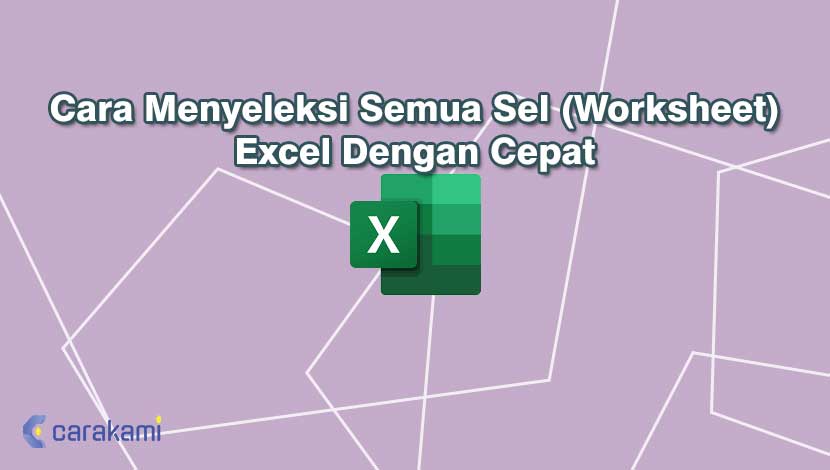 Cara Menyeleksi Semua Sel (Worksheet) Excel Dengan Cepat