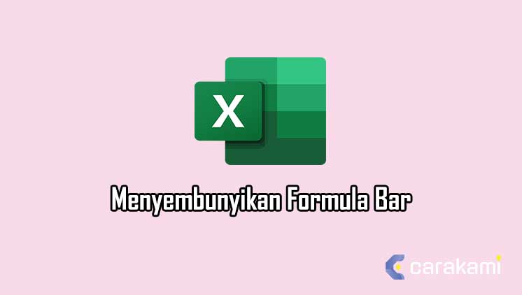 Cara Menyembunyikan Formula Bar (Edit Bar) Di Microsoft Excel