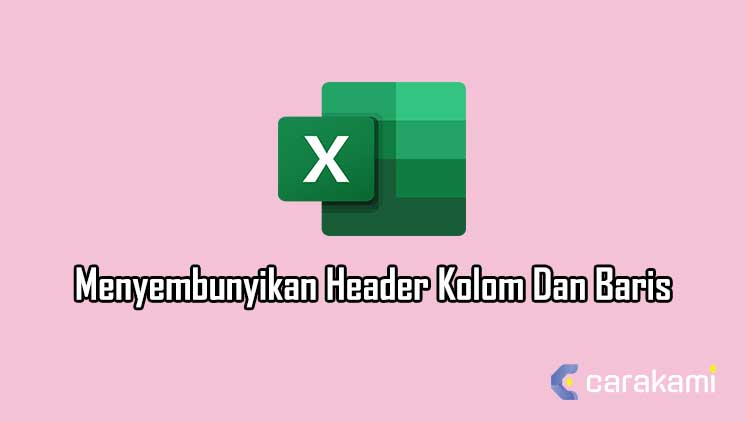 Cara Menyembunyikan Header Kolom Dan Baris Di Microsoft Excel