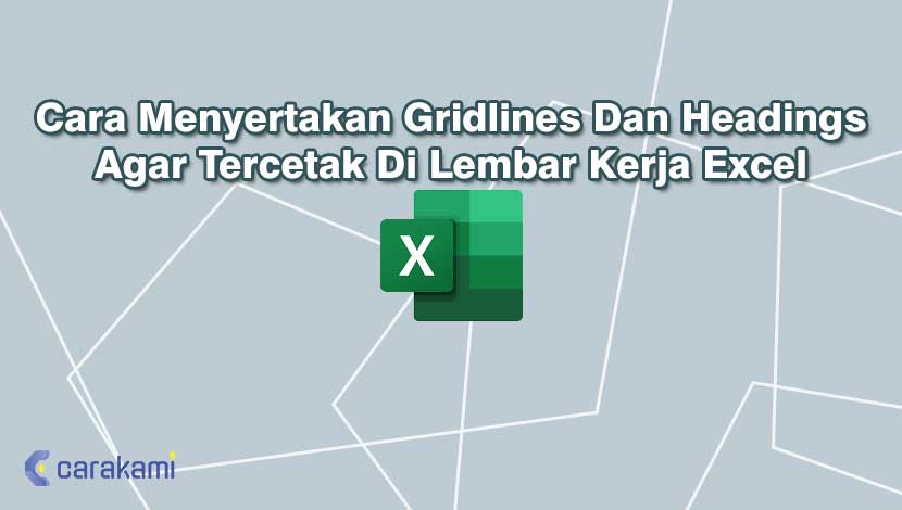 Cara Menyertakan Gridlines Dan Headings Agar Tercetak Di Lembar Kerja Excel