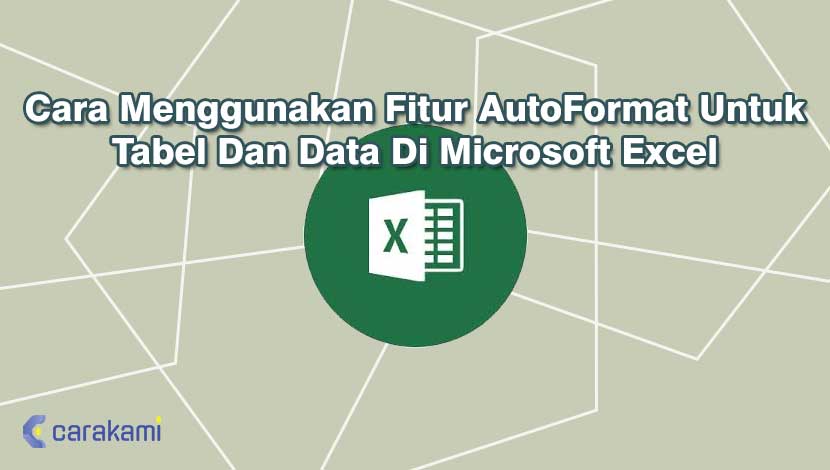 Cara Menggunakan Fitur AutoFormat Untuk Tabel Dan Data Di Microsoft Excel