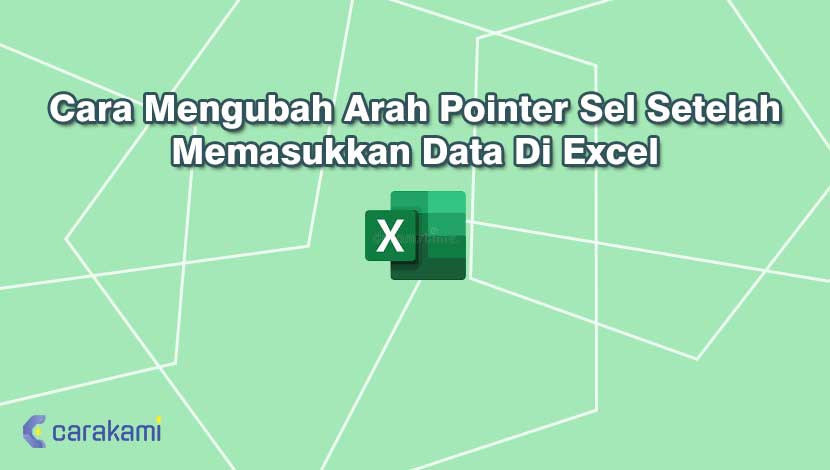 Cara Mengubah Arah Pointer Sel Setelah Memasukkan Data Di Excel