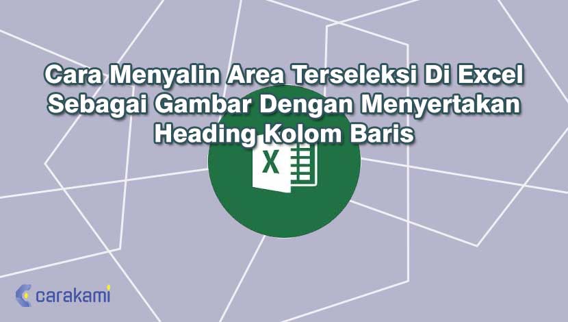 Cara Menyalin Area Terseleksi Di Excel Sebagai Gambar Dengan Menyertakan Heading Kolom Baris