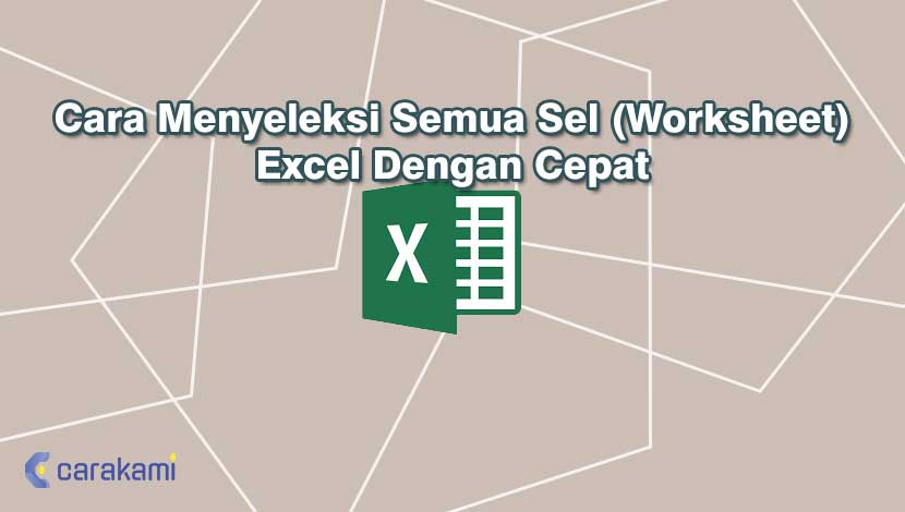 Cara Menyeleksi Semua Sel (Worksheet) Excel Dengan Cepat