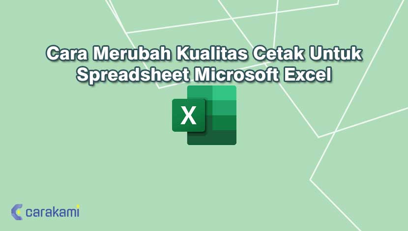 Cara Merubah Kualitas Cetak Untuk Spreadsheet Microsoft Excel