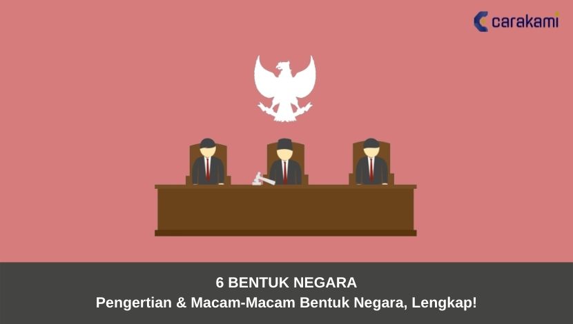 6 BENTUK NEGARA: Pengertian & Macam Bentuk Negara