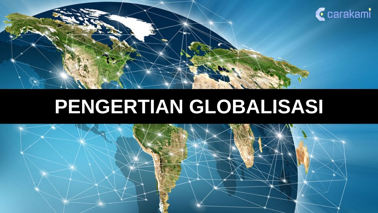 Pengertian Globalisasi Penyebab Teori 4 Ciri And Dampak