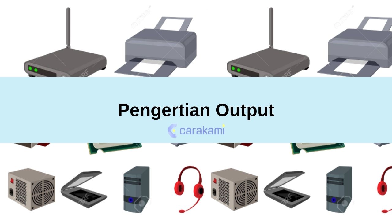 PERANGKAT INPUT DAN OUTPUT Pengertian Fungsi Contoh I O Komputer