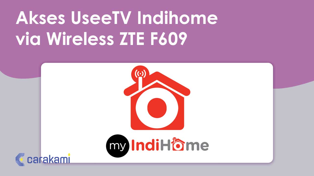 Akses UseeTV Indihome via Wireless ZTE F609