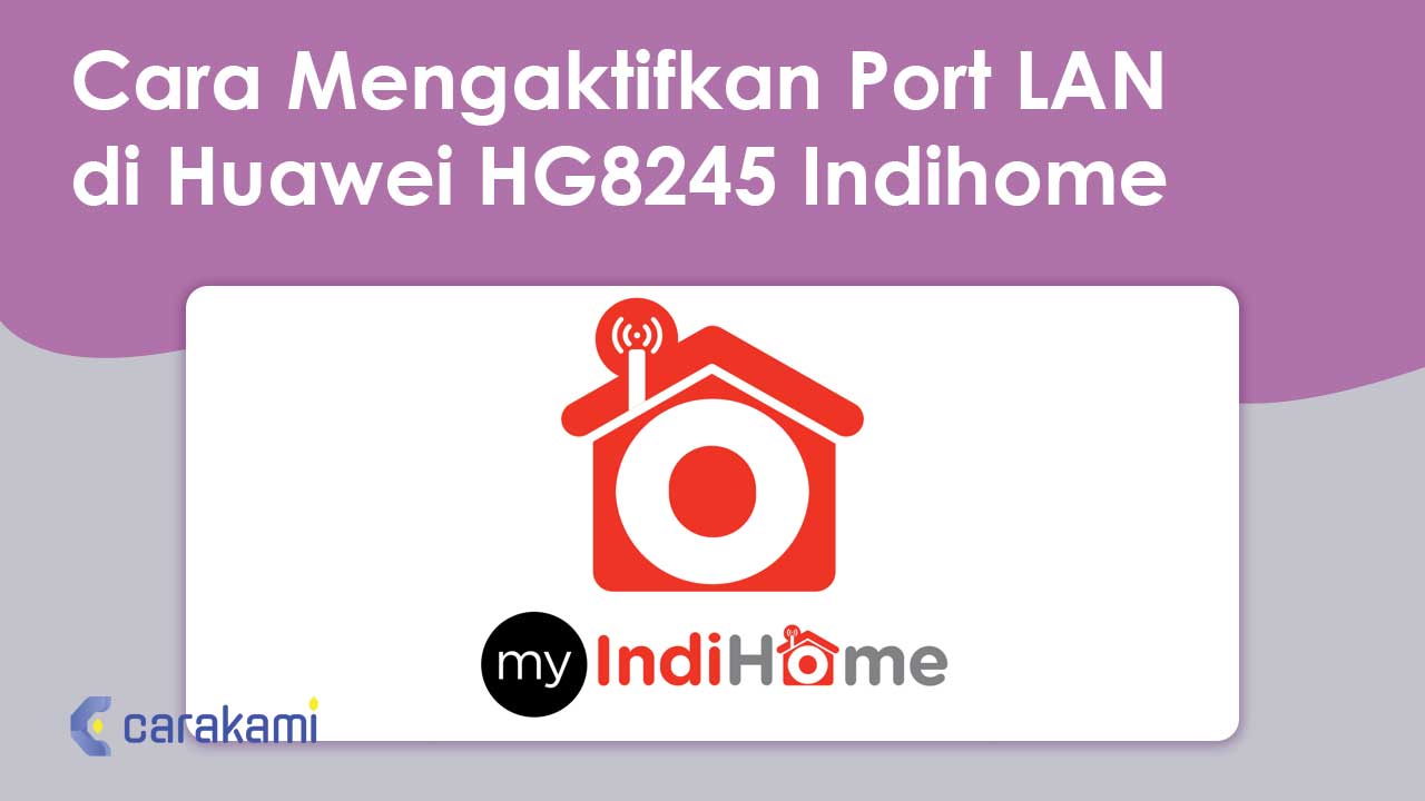 Cara Mengaktifkan Port LAN di Huawei HG8245 Indihome