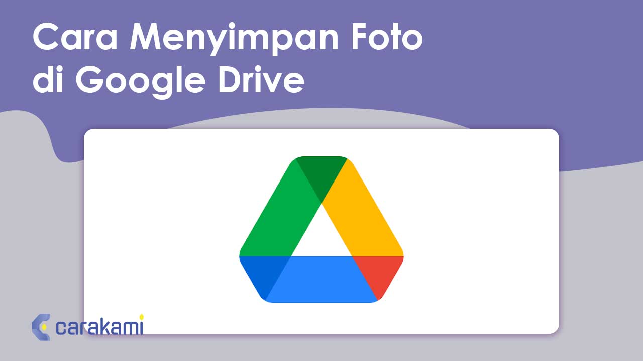 Cara Menyimpan Foto di Google Drive