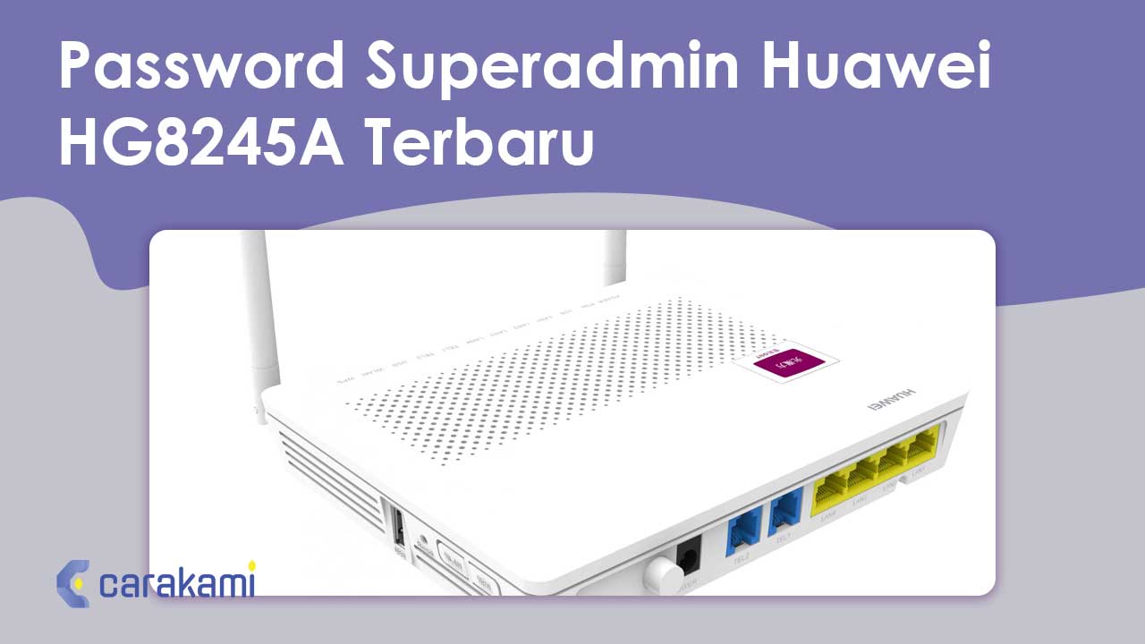 Password Superadmin Huawei HG8245A Terbaru
