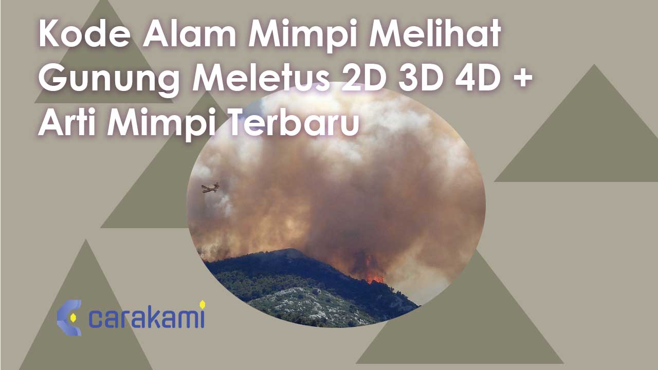 Kode Alam Mimpi Melihat Gunung Meletus 2D 3D 4D + Arti Mimpi Terbaru