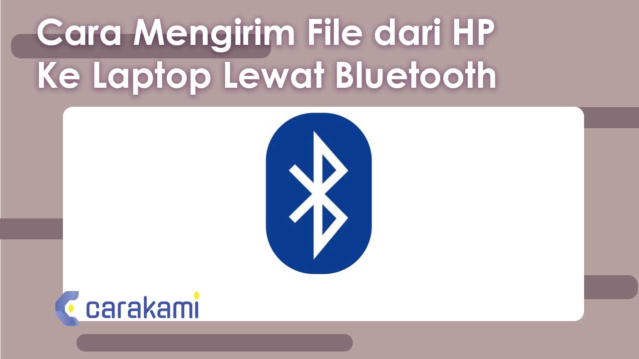 Cara Mengirim File dari HP Ke Laptop Lewat Bluetooth