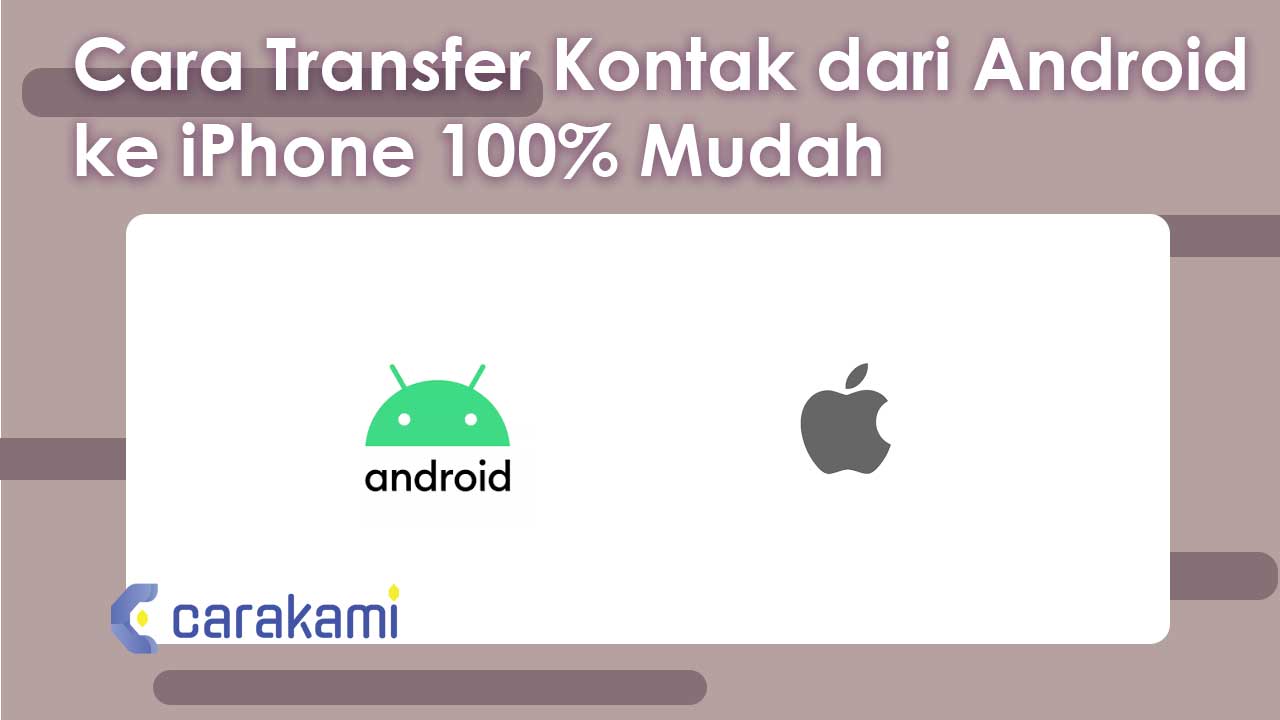 Cara Transfer Kontak dari Android ke iPhone 100% Mudah