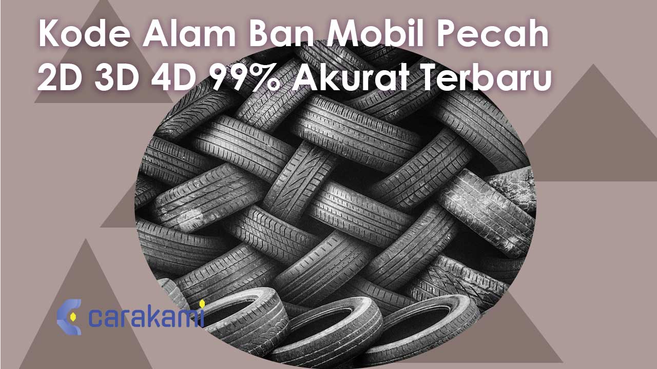 Kode Alam Ban Mobil Pecah 2D 3D 4D 99% Akurat Terbaru