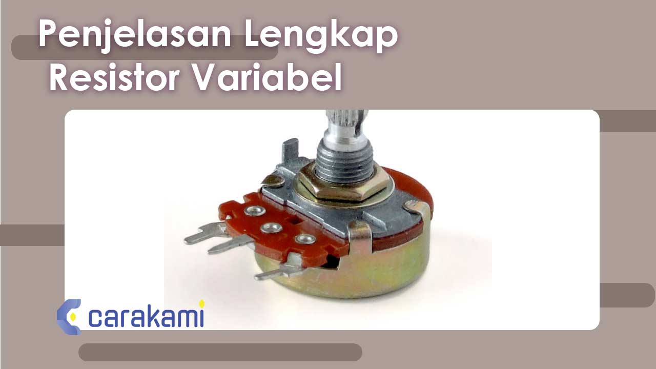 Penjelasan Lengkap Resistor Variabel