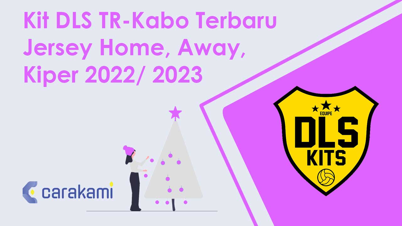 Kit DLS TR-Kabo Terbaru Jersey Home, Away, Kiper 2022/ 2024
