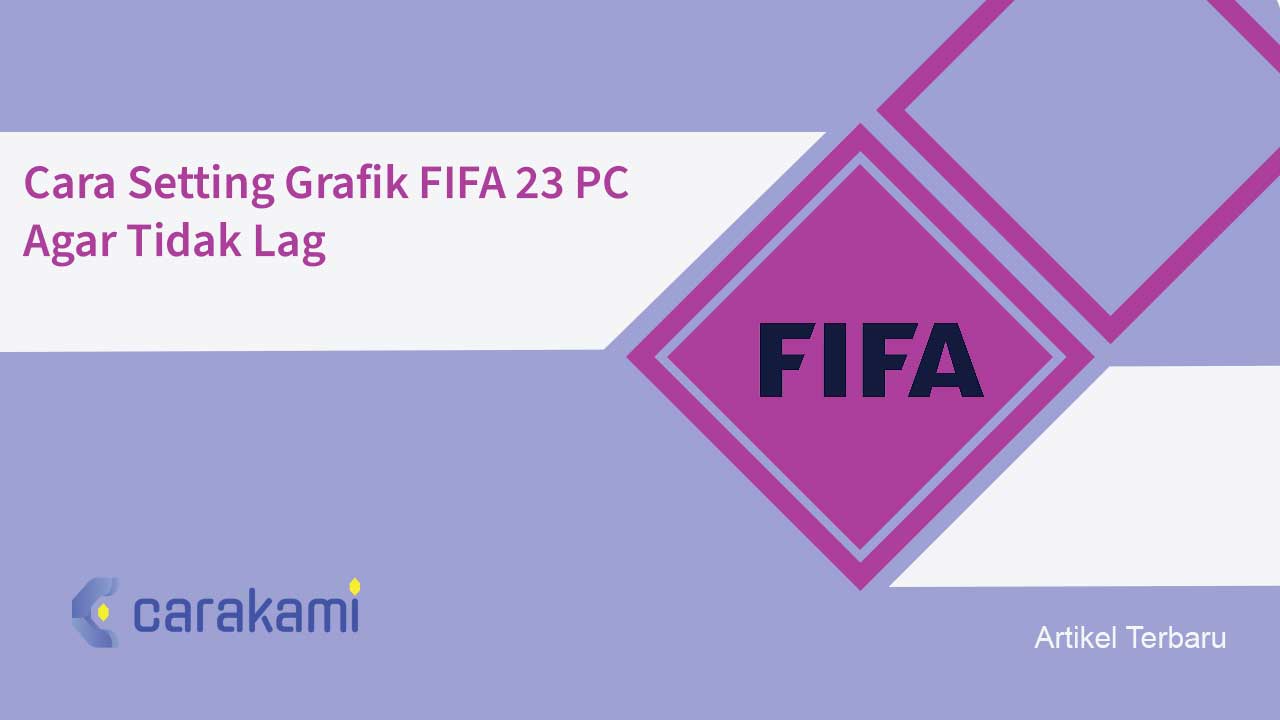 Cara Setting Grafik FIFA 23 PC Agar Tidak Lag